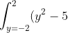 \int_{y=-2}^2 (y^2-5)-(3-y^2) dy